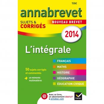 Annales Annabrevet 2014 L'intégrale: sujets et corrigés du brevet dans tout