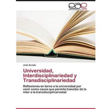 Acosta, José: Universidad, Interdisciplinariedad y Transdisciplinariedad