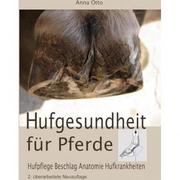 Hufgesundheit für Pferde: Hufpflege Beschlag Anatomie Hufkrankheiten