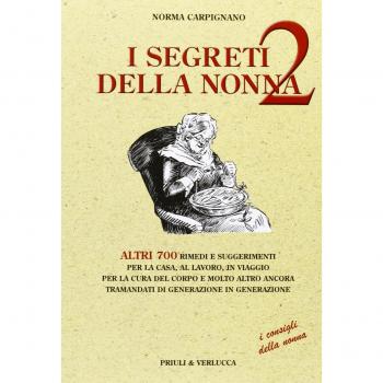 I segreti della nonna 2. Altri 700 rimedi e suggerimenti per la casa, al lavoro, in viaggio per la cura del corpo e molto altro ancora tramandati di generazione...