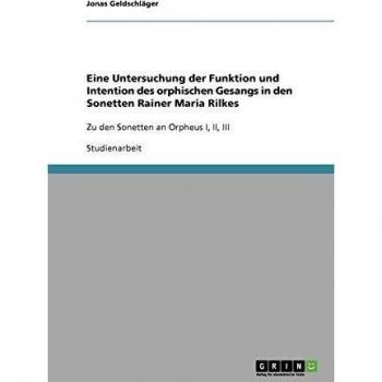 Eine Untersuchung der Funktion und Intention des orphischen Gesangs in den Sonetten Rainer Maria Rilkes