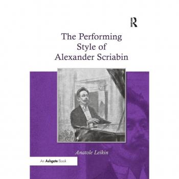 The Performing Style of Alexander Scriabin. Anatole Leikin
