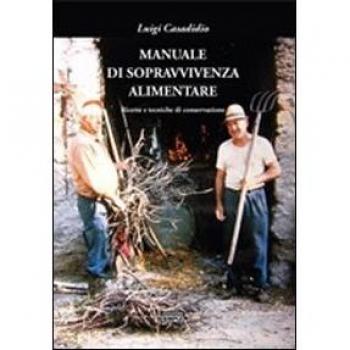 Manuale di sopravvivenza alimentare. Ricette e tecniche di conservazione