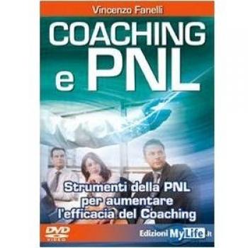 Coaching e PNL. Strumenti della PNL per aumentare l'efficacia del coaching...