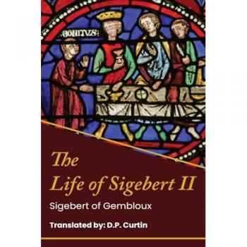 Sigebert of Gembloux: The Life of King Sigebert II