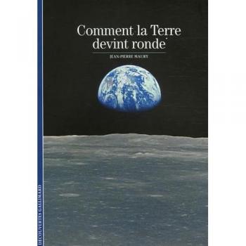 Decouverte Gallimard: Comment LA Terre Devint Ronde?