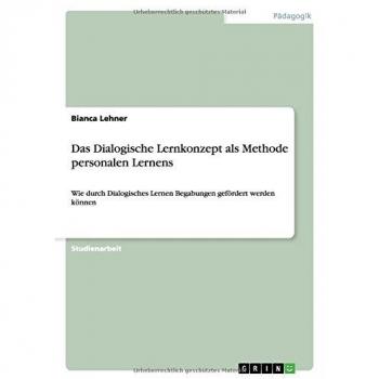 Das Dialogische Lernkonzept als Methode personalen Lernens: Wie durch Dialogisches Lernen Begabungen gefördert werden können