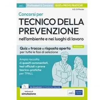 Concorsi per Tecnico della prevenzione nell'ambiente e nei luoghi di lavoro. Ampia raccolta di quesiti commentati, test ufficiali e prove teorico-pratiche per TPALL. Con espansione online. Con so...