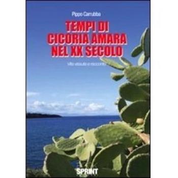 Tempi di cicoria amara nel XX secolo. Vita vissuta e racconto