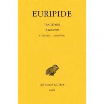 Tragédies. Tome VIII, 3e partie : Fragments. De Sthénébée à Chrysippos