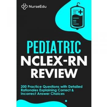 Pediatric NCLEX-RN Review: 200 Practice Questions with Detailed Rationales Explaining Correct & Incorrect Answer Choices