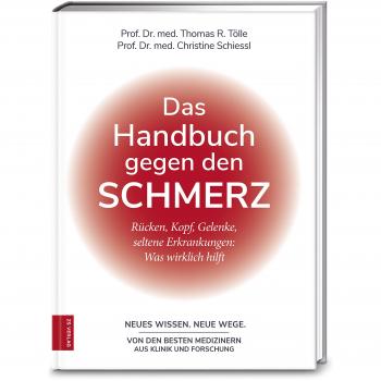 Das Handbuch gegen den Schmerz: Rücken, Kopf, Gelenke, Seltene Erkrankungen: Was Wirklich Hilft par Prof. Dr. med. Dr. rer. nat. Thomas R. Tölle