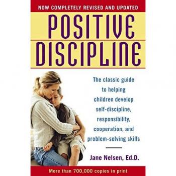 Positive Discipline: The Classic Guide to Helping Children Develop Self-Discipline, Responsibility, Cooperation