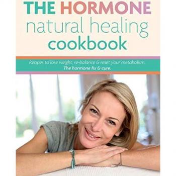 The Hormone Natural Healing Cookbook: Recipes to lose weight, re-balance & reset your metabolism. The hormone fix & cure