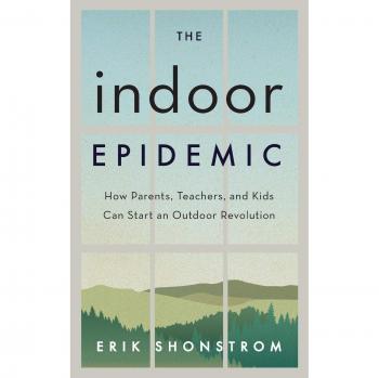 Indoor Epidemic: How Parents, Teachers, and Kids Can Start an Outdoor Revolution