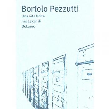 Bortolo Pezzutti. Una vita finita nel Lager di Bolzano