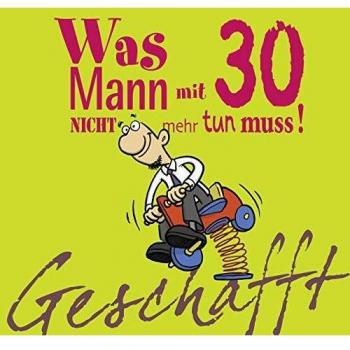 Geschafft! Was Mann mit 30 nicht mehr tun muss!