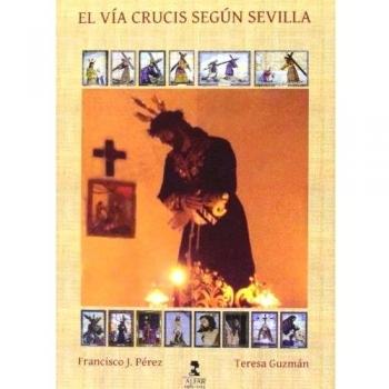 El vía crucis según sevilla (Tapa blanda).