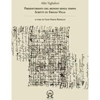 Presentimenti del mondo senza tempo. Scritti su Emilio Villa Aldo Tagliaferri
