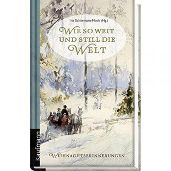 Iris Schürmann-Mock Wie So Weit Und Still Die Welt: Weihnachtserinnerungen
