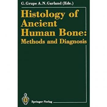 Histology of Ancient Human Bone: Methods and Diagnosis: Proceedings of the ''Palaeohistology Workshop'' held from 3-5 October 1990 at Göttingen