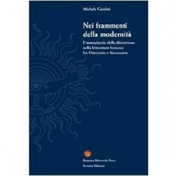 Nei frammenti della modernità. L'immaginario della distruzione nella letteratura francese fra Ottocento e Novecento