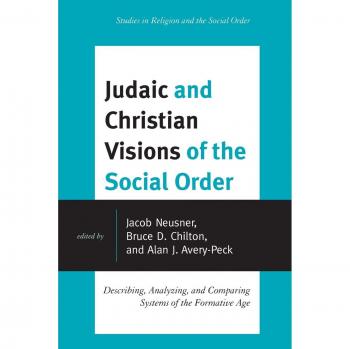 Judaic and Christian Visions of the Social Order: Describing, Analyzing, and Comparing Systems of the Formative Age Collectif