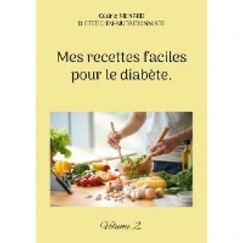 Mes recettes faciles pour le diabète.: Volume 2. (Savoir quoi manger tout simplement...)