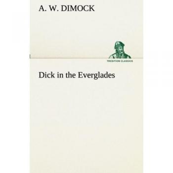 Dick in the Everglades (TREDITION CLASSICS)