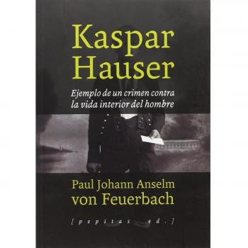 Kaspar hauser ejemplo de un crimen contra la vida interior del hombre