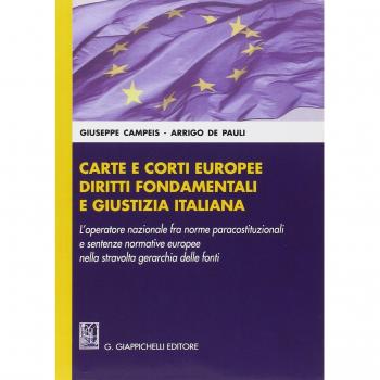 Carte e corti europee, diritti fondamentali e giustizia italiana. L'operatore nazionale fra norme paracostituzionali e sentenze normative europee...