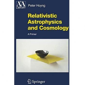 Relativistic Astrophysics and Cosmology: A Primer (Astronomy and Astrophysics Library)