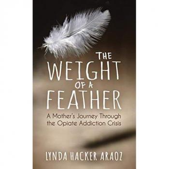 Weight of a Feather: A Mother's Journey Through the Opiates Addiction Crisis
