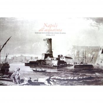 Napoli all'acquatinta. Dodici rare vedute di Fabris incise da Sanby e robertson Londra, 1777-78