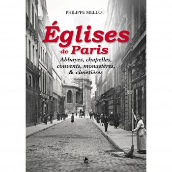 Eglises de Paris, abbayes, chapelles, cloitres, monastères et cimetières