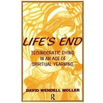 Life's End: Technocratic Dying in an Age of Spiritual Yearning