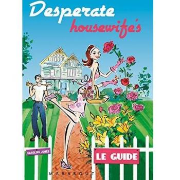 Desperate Housewife's. Le Guide