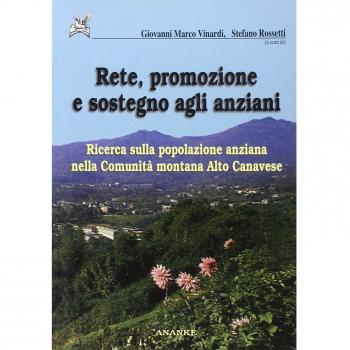 Rete, promozione e sostegno degli anziani. Ricerca sulla popolazione anziana nella Comunità montana Alto Canavese