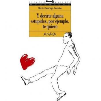Y decirte alguna estupidez, por ejemplo, te quiero