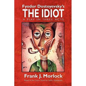 Fyodor Dostoyevsky's The Idiot: A Play in Three Acts