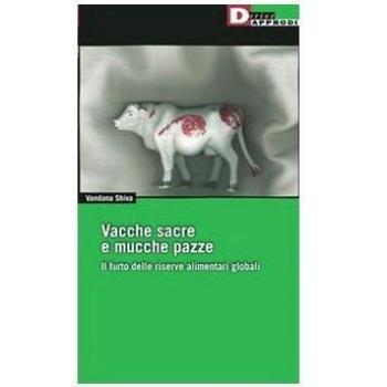 Vacche sacre e mucche pazze. Il furto delle riserve alimentari globali