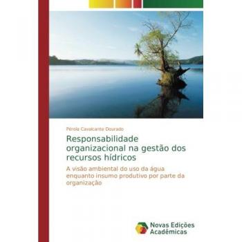 Responsabilidade organizacional na gestão dos recursos hídricos: A visão ambiental do uso da água enquanto insumo produtivo por parte da organização
