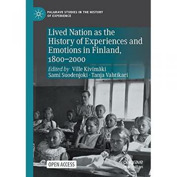 Lived Nation as the History of Experiences and Emotions in Finland, 1800-2000 (Palgrave Studies in the History of Experience)