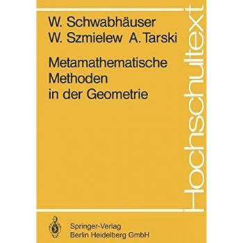 Metamathematische Methoden in der Geometrie (Hochschultext)