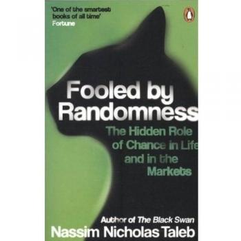 Fooled by Randomness: The Hidden Role of Chance in Life and in the Markets by Na