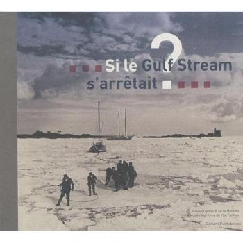 Si le Gulf Stream s'arrêtait ?