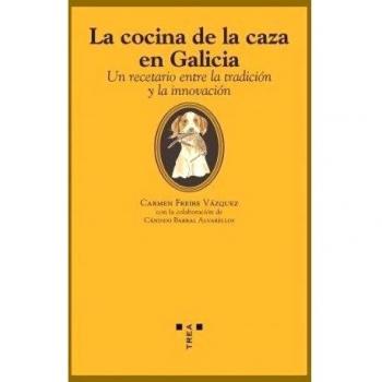 La cocina de la caza en Galicia. Un recetario entre la tradición y la innovación