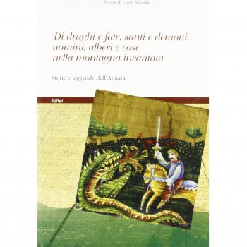 Di draghi e fate, santi e demoni, uomini e alberi e cose nella montagna incantata. Storie e leggende