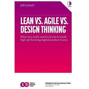 Lean vs. Agile vs. Design Thinking: What You Really Need to Know to Build High-Performing Digital Product Teams