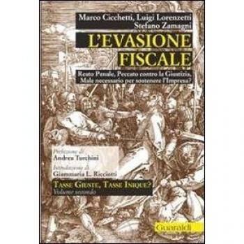L' evasione fiscale. Reato penale, peccato contro la giustizia, male necessario per sostenere l'impresa?